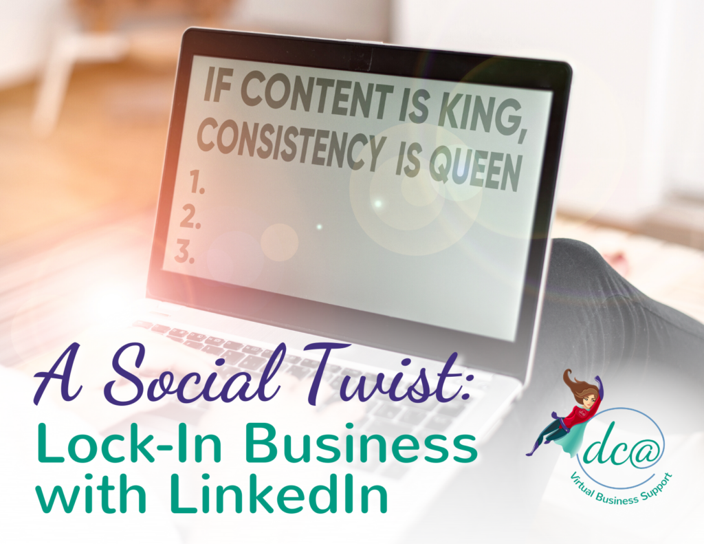 A Social Twist: Lock-In Business with LinkedIn. Image of a person looking at a laptop screen that says 'If Content is King, Consistency is Queen'.