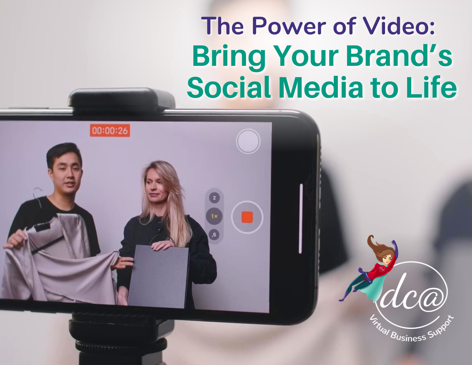 The Power of Video: Bring Your Brand’s Social Media to Life. Image of two people talking about products in front of a smart phone as it records them. DCA Virtual Business Support.