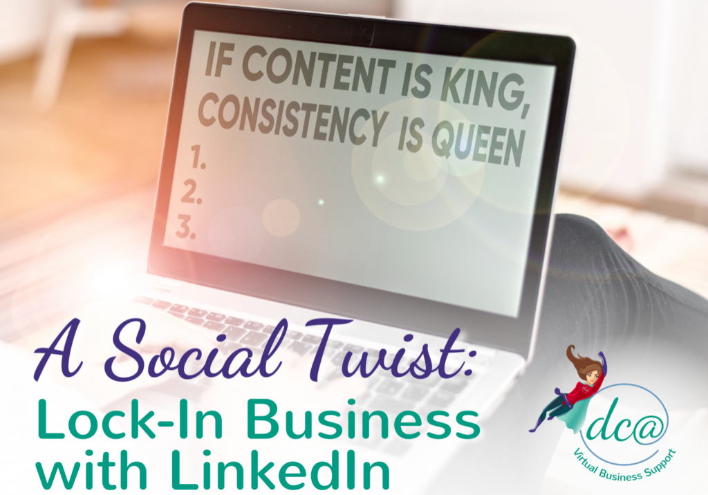 A Social Twist: Lock-In Business with LinkedIn. Image of a person looking at a laptop screen that says 'If Content is King, Consistency is Queen'.