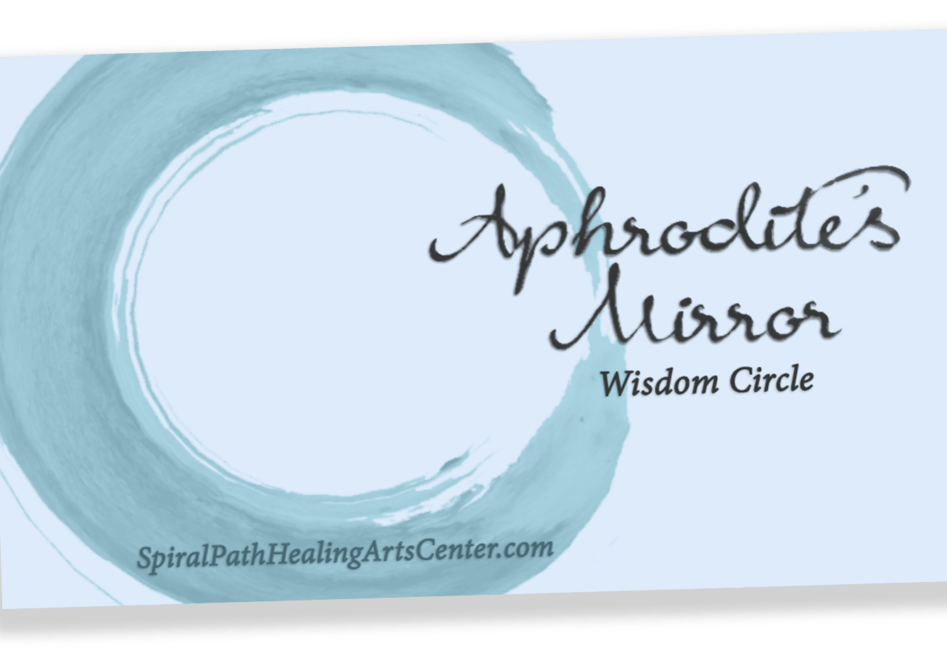 Business Card for SpiralPathHealingArtsCenter.com. On the business card is a teal-colored painted circle with the words "Aphrodite's Mirror Wisdom Circle" next to it.
