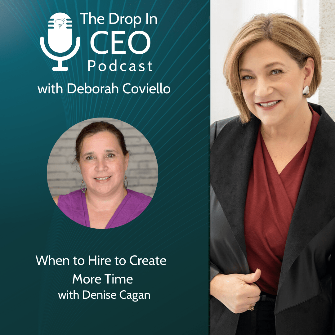 The Drop In CEO Podcast with Deborah Caviello, When to Hire to Create More Time with Denise Cagan. Media